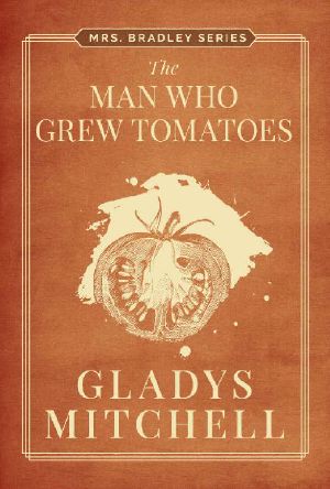 [Mrs. Bradley 32] • The Man Who Grew Tomatoes